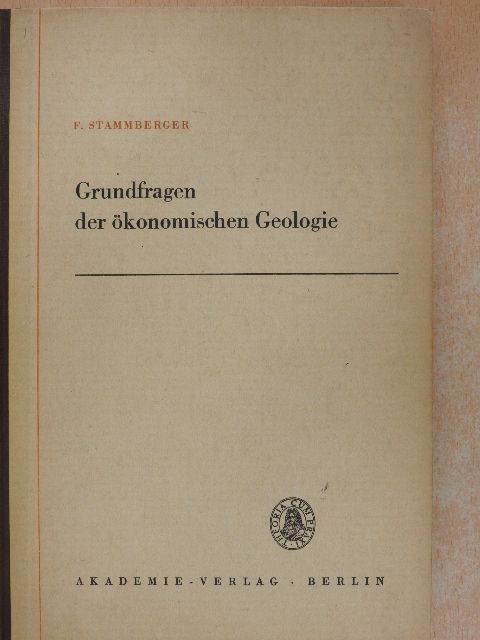 Friedrich Stammberger - Grundfragen der ökonomischen Geologie [antikvár]