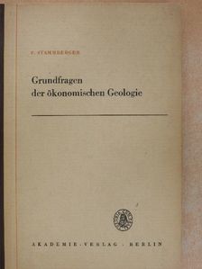 Friedrich Stammberger - Grundfragen der ökonomischen Geologie [antikvár]