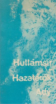 POLGÁR ERNŐ - Hullámsír / Hazatérők / Ady [antikvár]