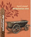 NYÍRŐ JÓZSEF - Halhatatlan élet
