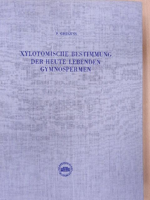 Greguss Pál - Xylotomische Bestimmung der Heute Lebenden Gymnospermen [antikvár]