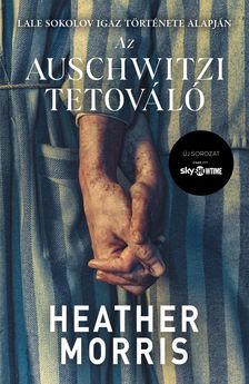 Heather Morris - Az auschwitzi tetováló