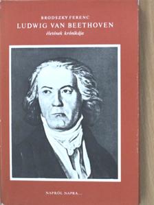 Brodszky Ferenc - Ludwig van Beethoven életének krónikája [antikvár]