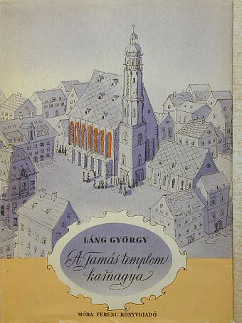 Láng György - A Tamás templom karnagya [antikvár]