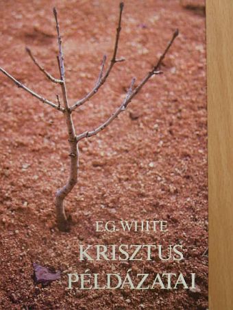 E. G. White - Krisztus példázatai [antikvár]