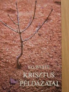 E. G. White - Krisztus példázatai [antikvár]