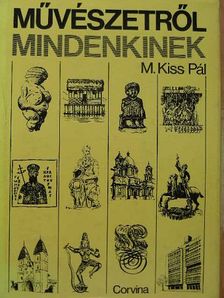 M. Kiss Pál - Művészetről mindenkinek [antikvár]