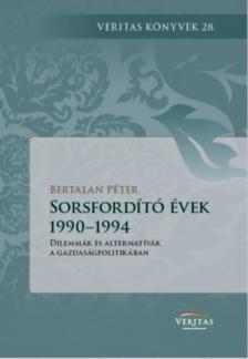 Bertalan Péter - Sorsfordító évek 1990-1994 [antikvár]