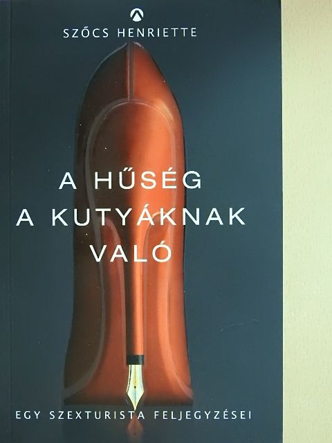Szőcs Henriette - A hűség a kutyáknak való [antikvár]