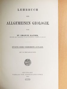 Dr. Emanuel Kayser - Lehrbuch der Allgemeinen Geologie [antikvár]