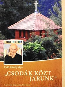 Futó Károly - "Csodák közt járunk" [antikvár]