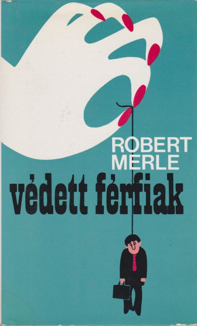 Robert MERLE - Védett férfiak [antikvár]
