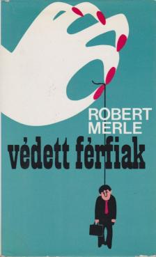 Robert MERLE - Védett férfiak [antikvár]
