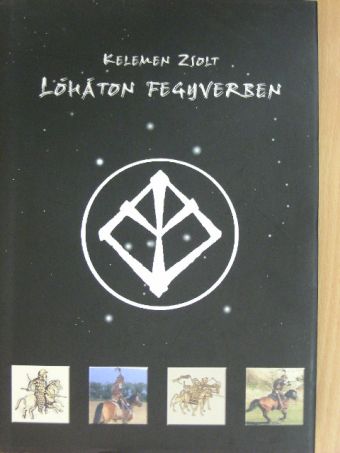 Kelemen Zsolt - Lóháton fegyverben [antikvár]