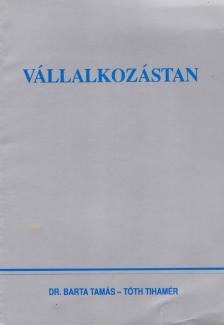 Dr. Tóth Tihamér, Dr. Barta Tamás - Vállalkozástan [antikvár]