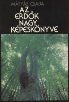 Mátyás Csaba - Az erdők nagy képeskönyve [antikvár]