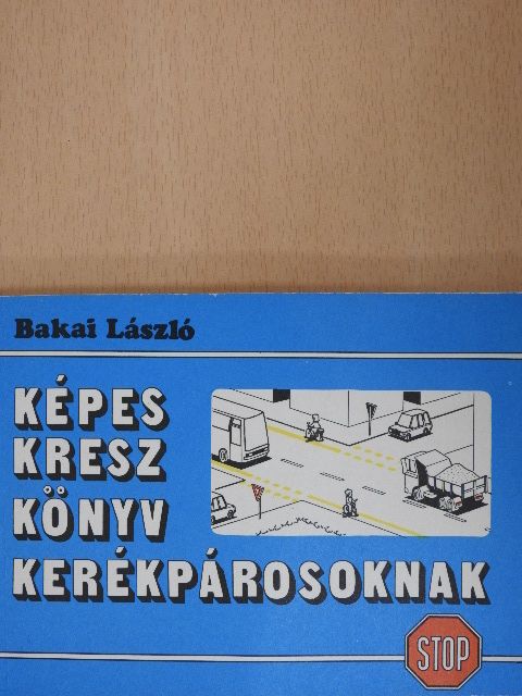 Bakai László - Képes KRESZ könyv kerékpárosoknak [antikvár]