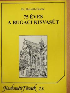 Dr. Horváth Ferenc - 75 éves a bugaci kisvasút [antikvár]