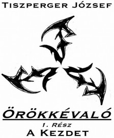 József Tiszperger - Örökkévaló I. A kezdet [eKönyv: epub, mobi, pdf]