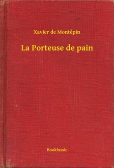 Montépin Xavier de - La Porteuse de pain [eKönyv: epub, mobi]