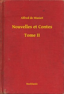 ALFRED DE MUSSET - Nouvelles et Contes - Tome II [eKönyv: epub, mobi]