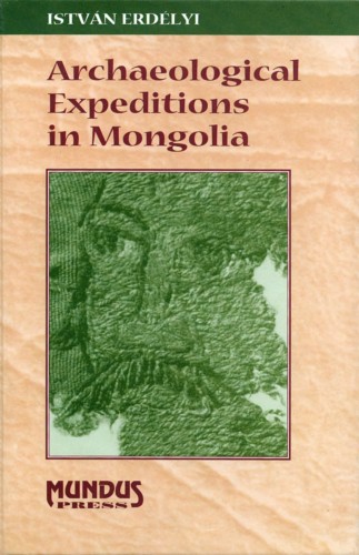 ERDÉLYI ISTVÁN - Archaeological Expeditions in Mongolia [eKönyv: pdf]