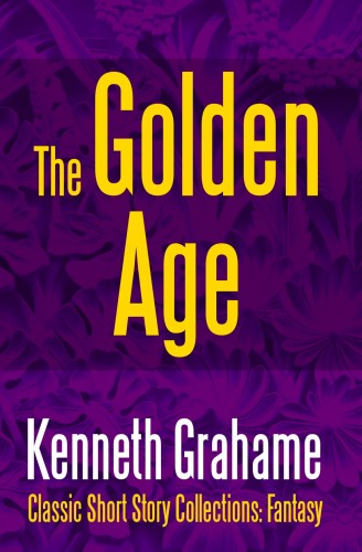 Kenneth Grahame - The Golden Age [eKönyv: epub, mobi]