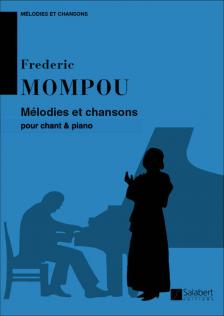 MOMPOU, FREDERIC - MÉLODIES ET CHANSONS FOR VOICE AND PIANO