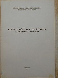 József Attila Tudományegyetem Központi Könyvtára kurrens időszaki kiadványainak tárgyszókatalógusa [antikvár]