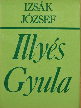 Izsák József - Illyés Gyula költői világképe  [antikvár]