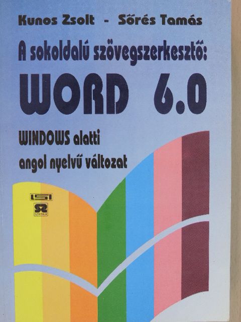 Kunos Zsolt - A sokoldalú szövegszerkesztő: Word 6.0 [antikvár]