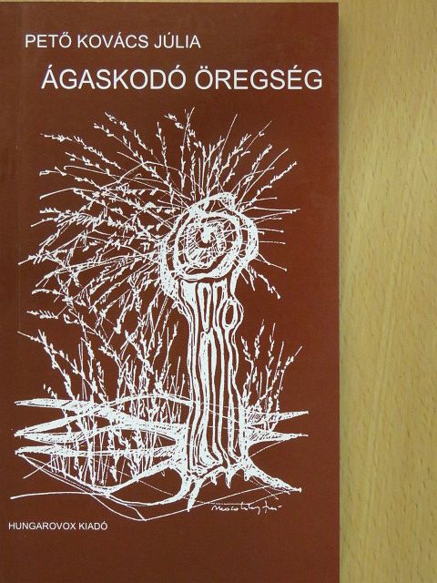 Pető Kovács Júlia - Ágaskodó öregség [antikvár]