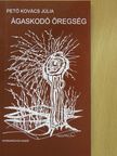 Pető Kovács Júlia - Ágaskodó öregség [antikvár]