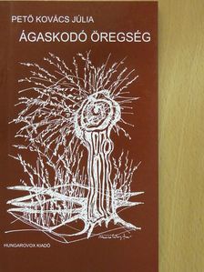 Pető Kovács Júlia - Ágaskodó öregség [antikvár]