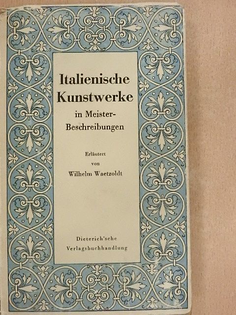 Wilhelm Waetzoldt - Italienische Kunstwerke in Meisterbeschreibungen [antikvár]
