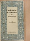 Wilhelm Waetzoldt - Italienische Kunstwerke in Meisterbeschreibungen [antikvár]