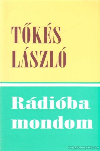 Tőkés László - Rádióba mondom [antikvár]