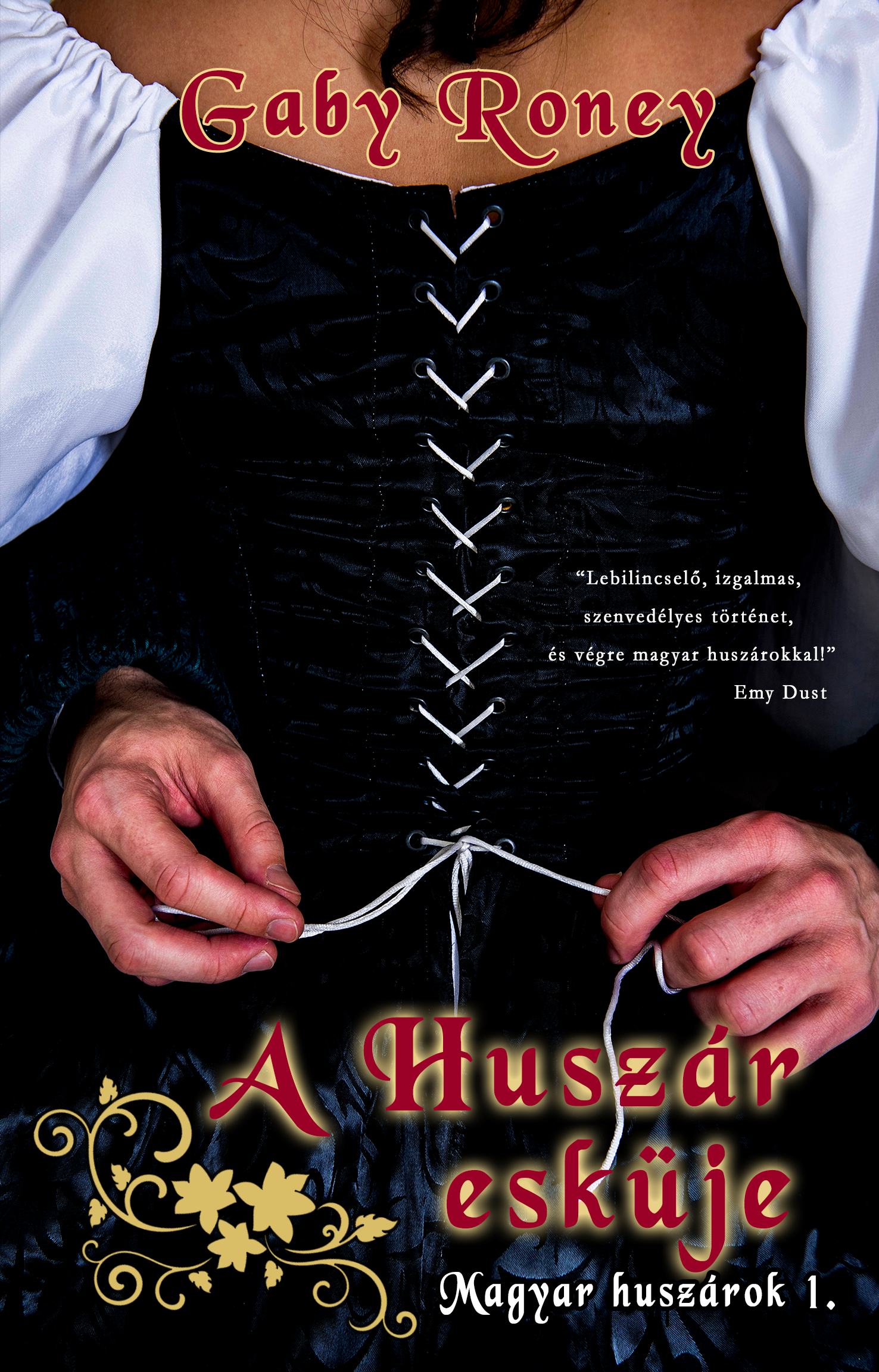 Gaby Roney - A Huszár esküje - Magyar huszárok 1. [eKönyv: epub, mobi]