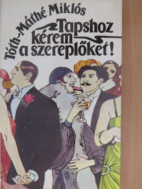 Tóth-Máthé Miklós - Tapshoz kérem a szereplőket! (dedikált példány) [antikvár]