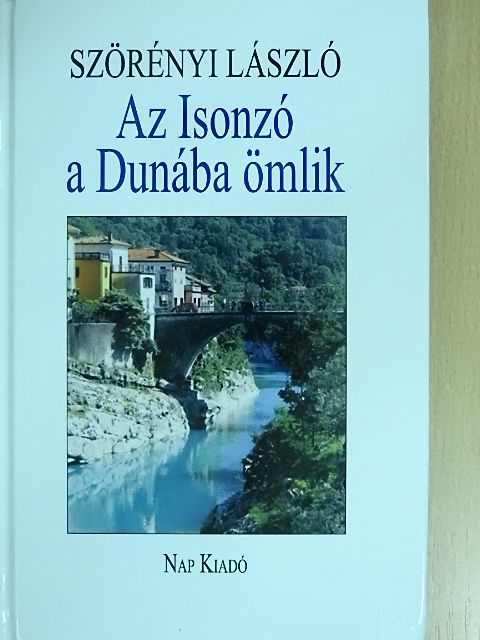 Szörényi László - Az Isonzó a Dunába ömlik [antikvár]