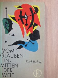 Karl Rahner - Vom Glauben inmitten der Welt [antikvár]