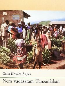 Galla-Kovács Ágnes - Nem vadásztam Tanzániában [antikvár]