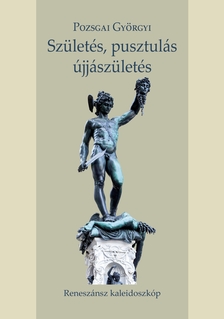Pozsgai Györgyi - Születés, pusztulás, újjászületés