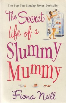 Neill, Fiona - The Secret Life of a Slummy Mummy [antikvár]