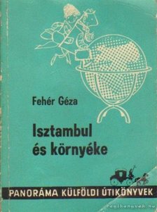 Fehér Géza - Isztambul és környéke [antikvár]