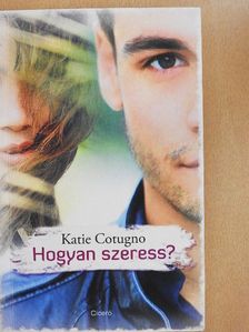 Katie Cotugno - Hogyan szeress? [antikvár]