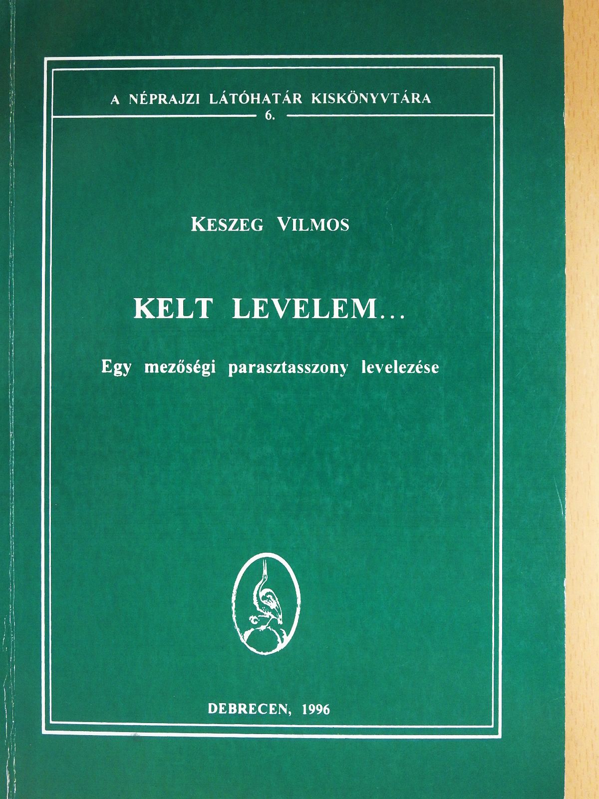 Keszeg Vilmos - Kelt levelem... (dedikált példány) [antikvár]