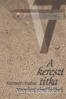SZENNAY ANDRÁS - A kereszt titka [antikvár]