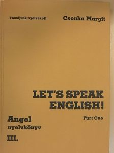 Csonka Margit - Let's Speak English!/Angol nyelvkönyv III/I. [antikvár]