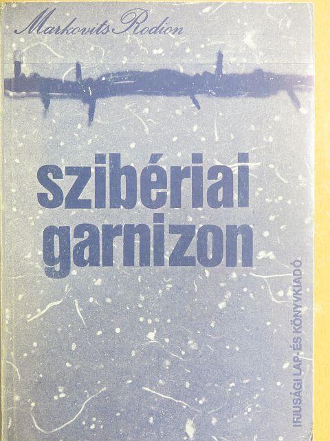 Markovits Rodion - Szibériai garnizon [antikvár]